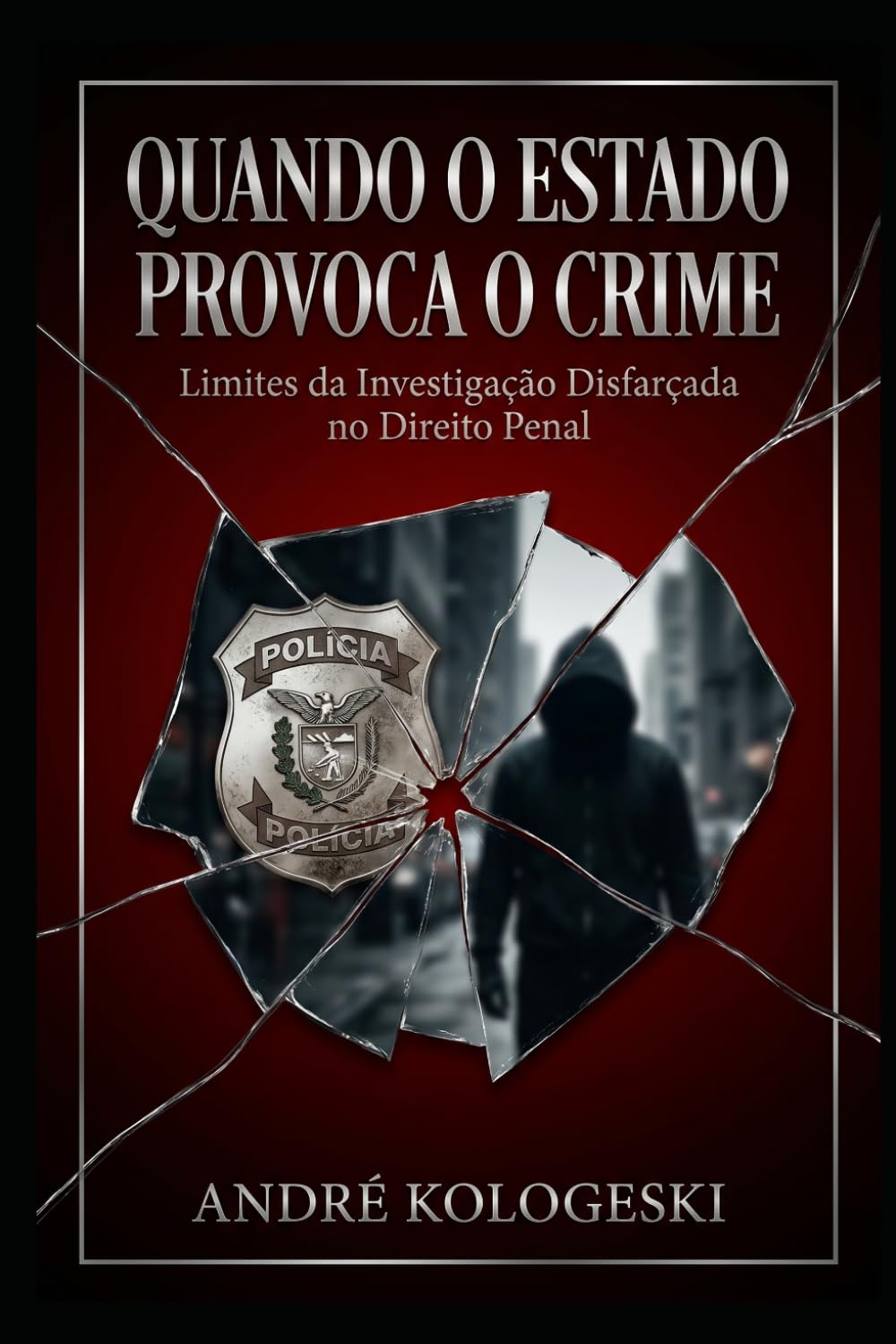 Quando o Estado Provoca o Crime: Limites da Investigação Disfarçada no Direito Penal: 1 (Manual Estratégico do Direito)