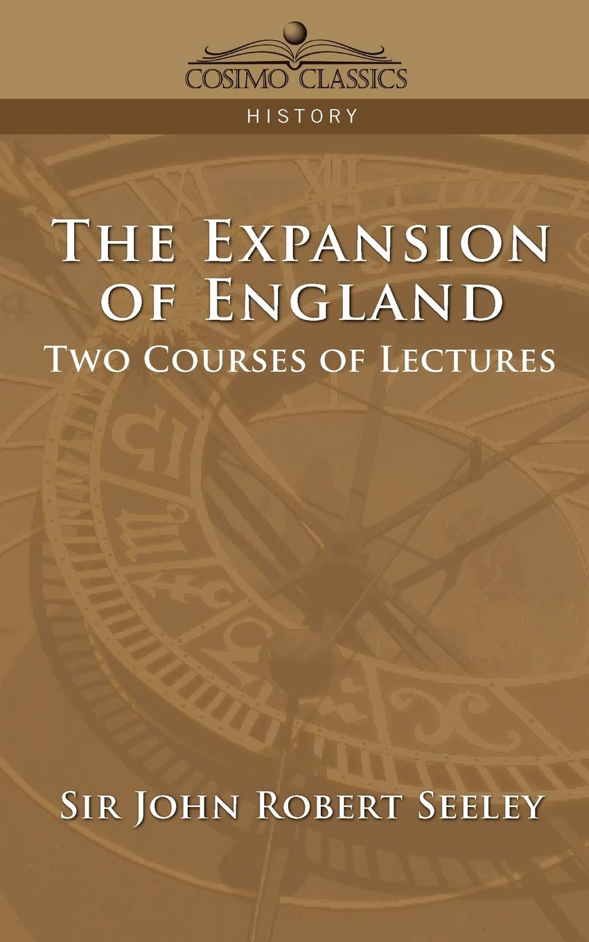 The Expansion of England: Two Courses of Lectures (Cosimo Classics History)