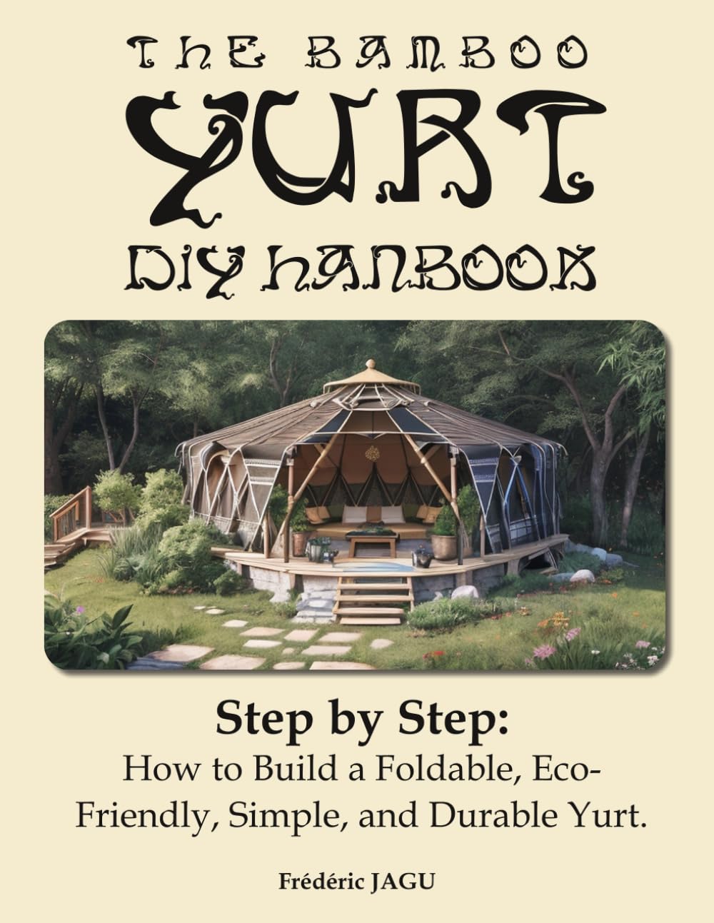 The babmboo yurt diy handbook: Step by Step: How to Build a Foldable, Eco-Friendly, Simple, and Durable Yurt      Paperback – Large Print, December 2, 2025
