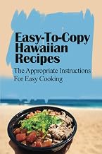 Easy-To-Copy Hawaiian Recipes: The Appropriate Instructions For Easy Cooking