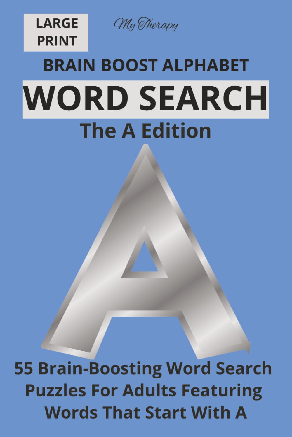 My Therapy Brain Boost Alphabet Word Search: The A Edition: 55 Large Print Brain-Boosting Word Search Puzzles for Adults Featuring Words That Start With A