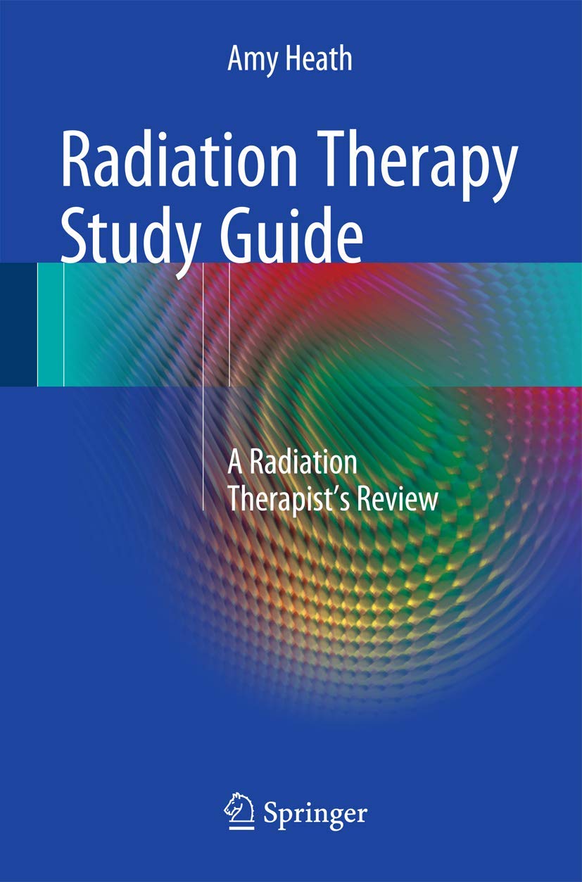 Radiation Therapy Study Guide: A Radiation Therapist's Review 1st ed. 2016 Edition