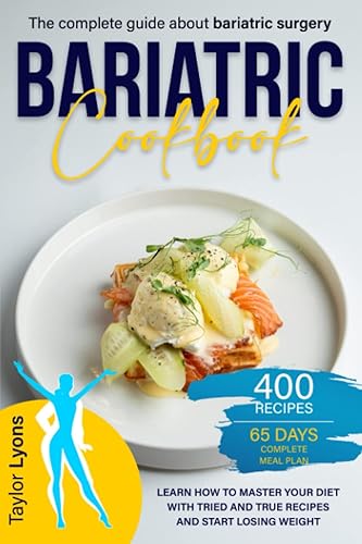 Bariatric Cookbook: The complete guide about bariatric surgery. Learn how to master your diet with tried and true recipes and start losing weight