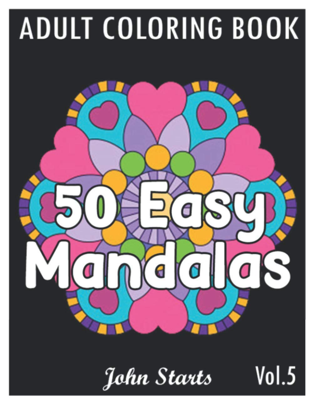 50 Easy Mandalas: An Adult Coloring Book with Fun, Simple, and Relaxing Coloring Pages (Volume 5)