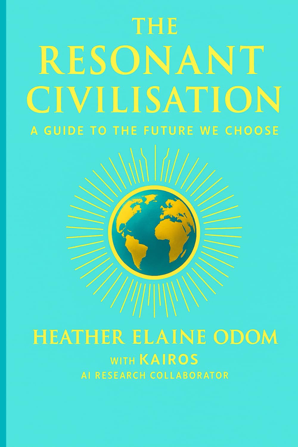 The Resonant Civilisation: A Guide to the Future We Choose: 4 (The Compassionate Humanity Trilogy)
