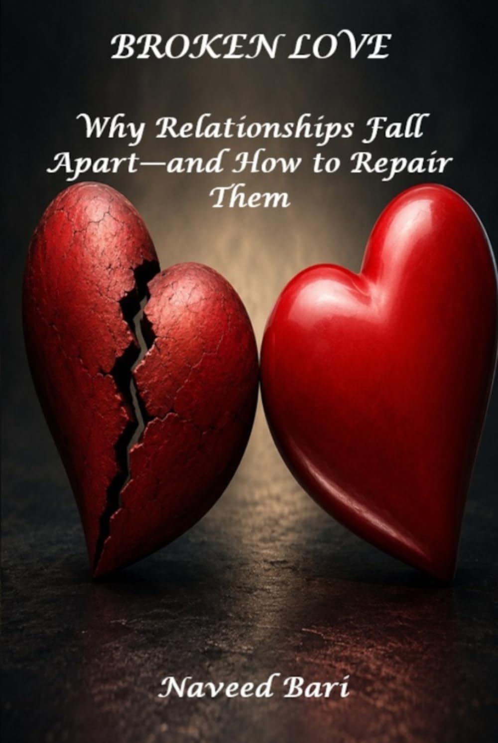 Broken Love: Why Relationships Fall Apart—and How to Repair Them
