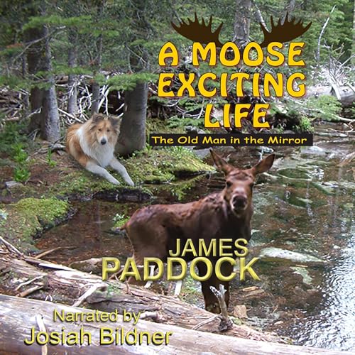 A Moose Exciting Life Audiolibro Por James Paddock arte de portada