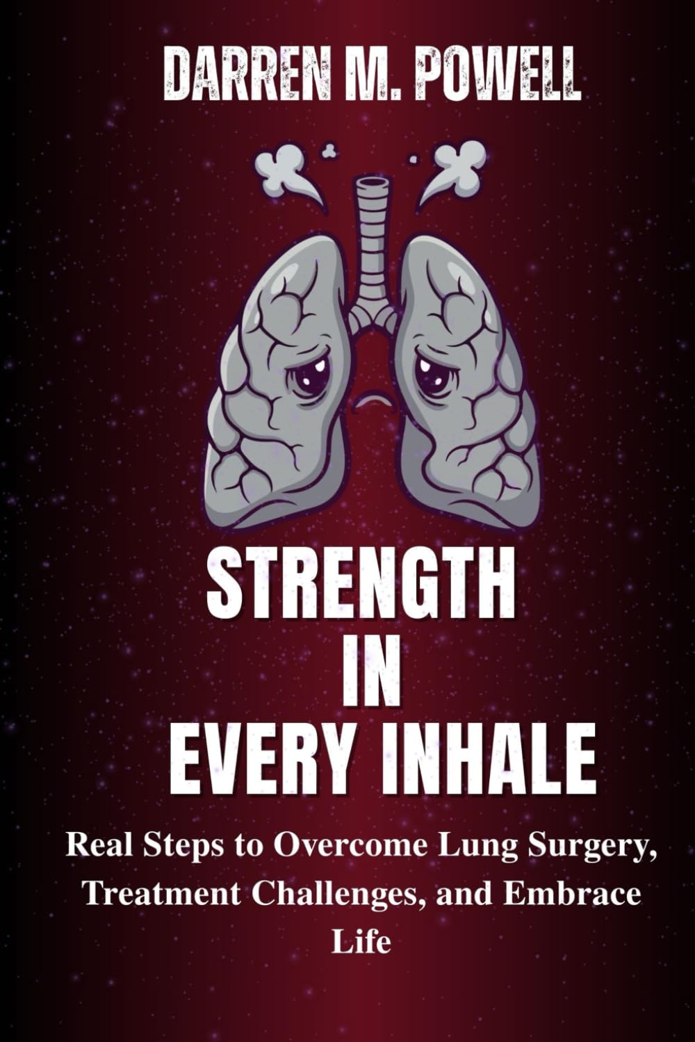 Strength in Every Inhale: Real Steps to Overcome Lung Surgery, Treatment Challenges, and Embrace Life