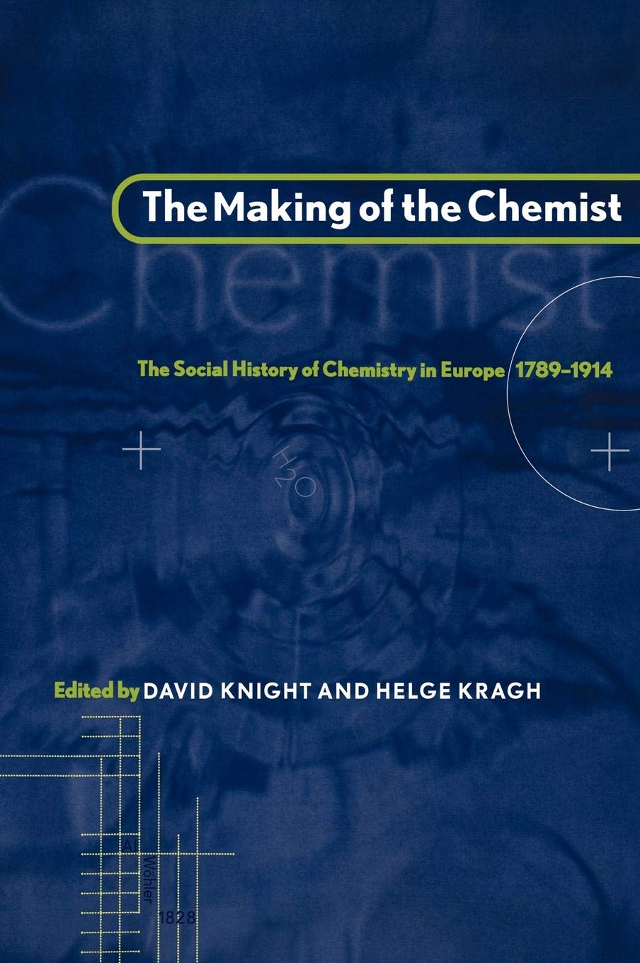 The Making of the Chemist: The Social History of Chemistry in Europe, 1789–1914