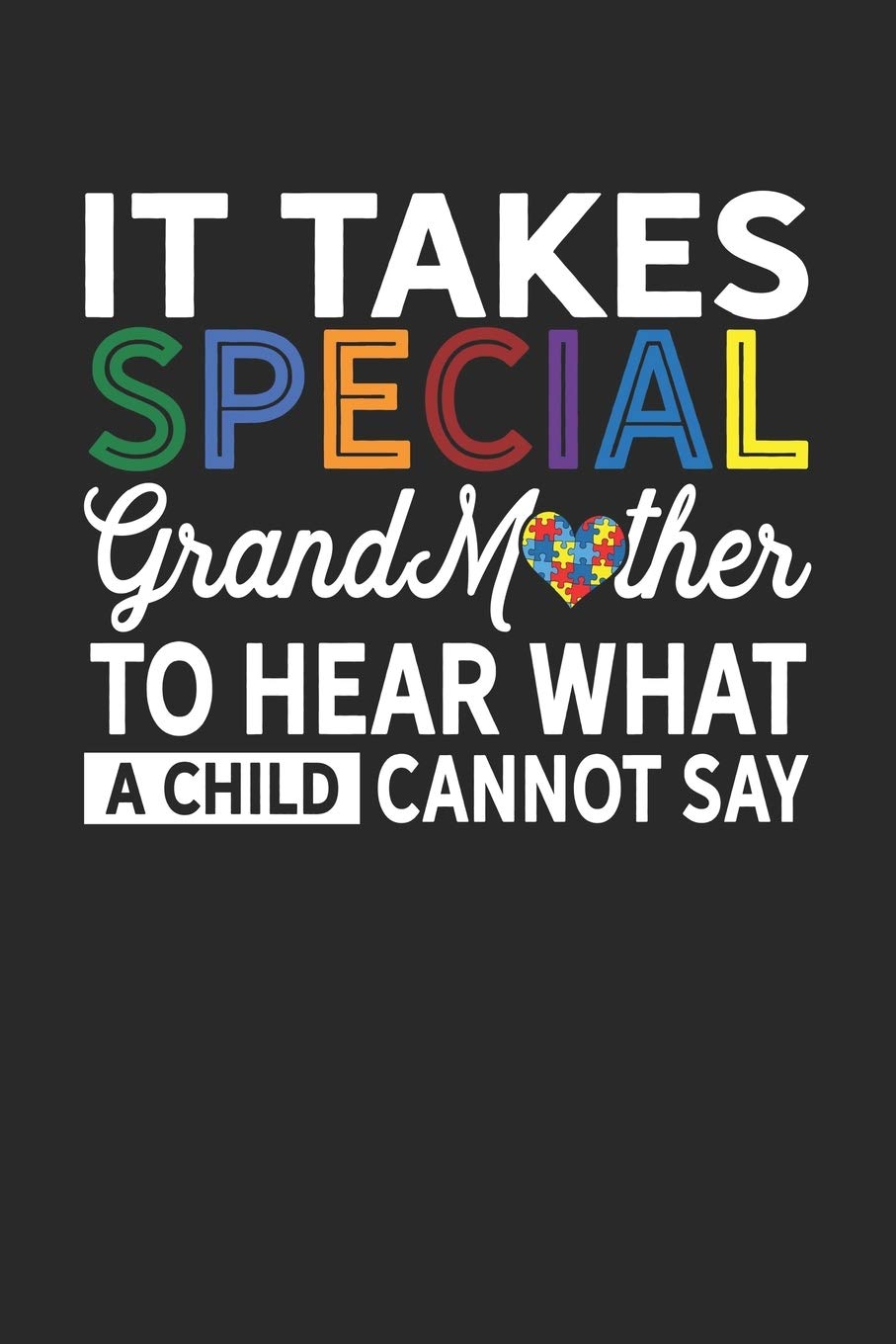 It Takes Special GrandMother To Hear What A child Cannot Say: Autism Journal; Autism Awareness Gift Notebook; Lined Notebook