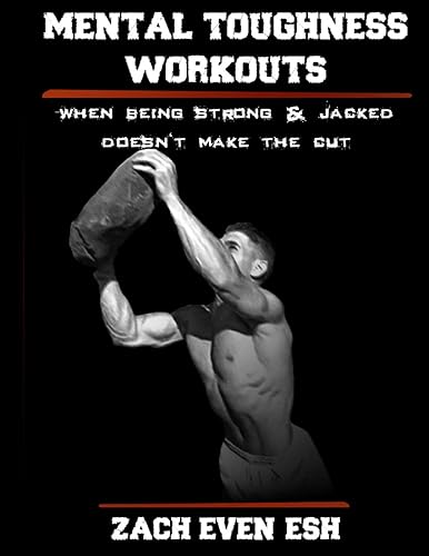 Mental Toughness Workouts: 30 Workouts To Forge Your Mind &amp; Body To Greater Heights