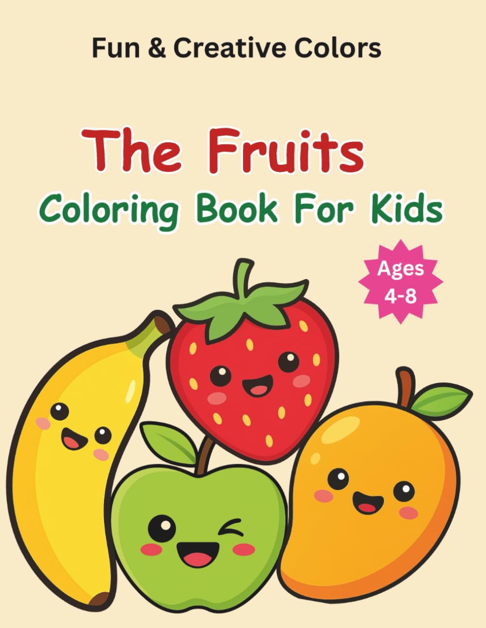 FRUITS Coloring Book For Kids: Fruit-Themed Coloring Book for Kids 4–8: Fun, Learning, and Colorful Models on Each Page (Fun & Creative Colors)