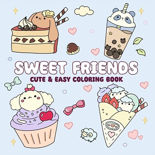 Sweet Friends: Cute Coloring Book for Adults, Teens, and Kids Featuring Adorable Dessert Themed Animals with Easy and Big Designs for Stress Relief and Relaxation (Sweet and Cute Coloring Books)