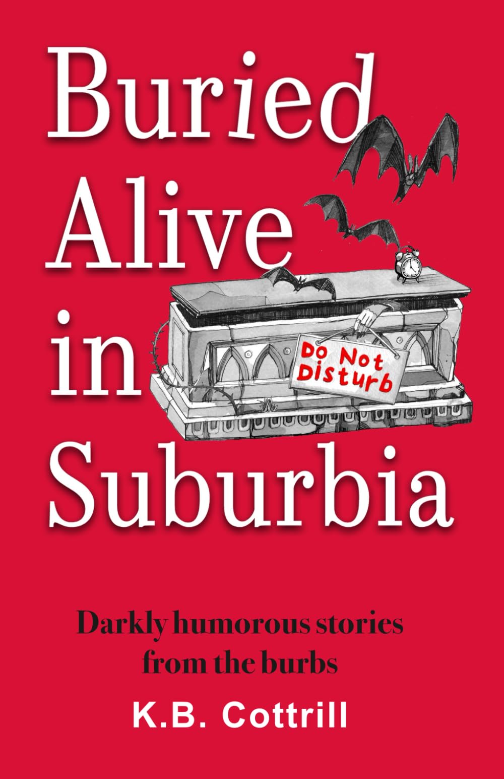 Buried Alive in Suburbia: Darkly humorous stories from the burbs