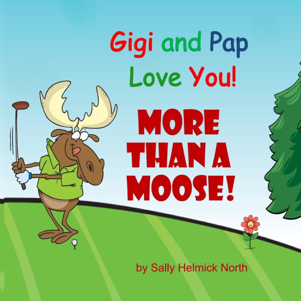 Gigi and Pap Love You!: More Than a Moose!
