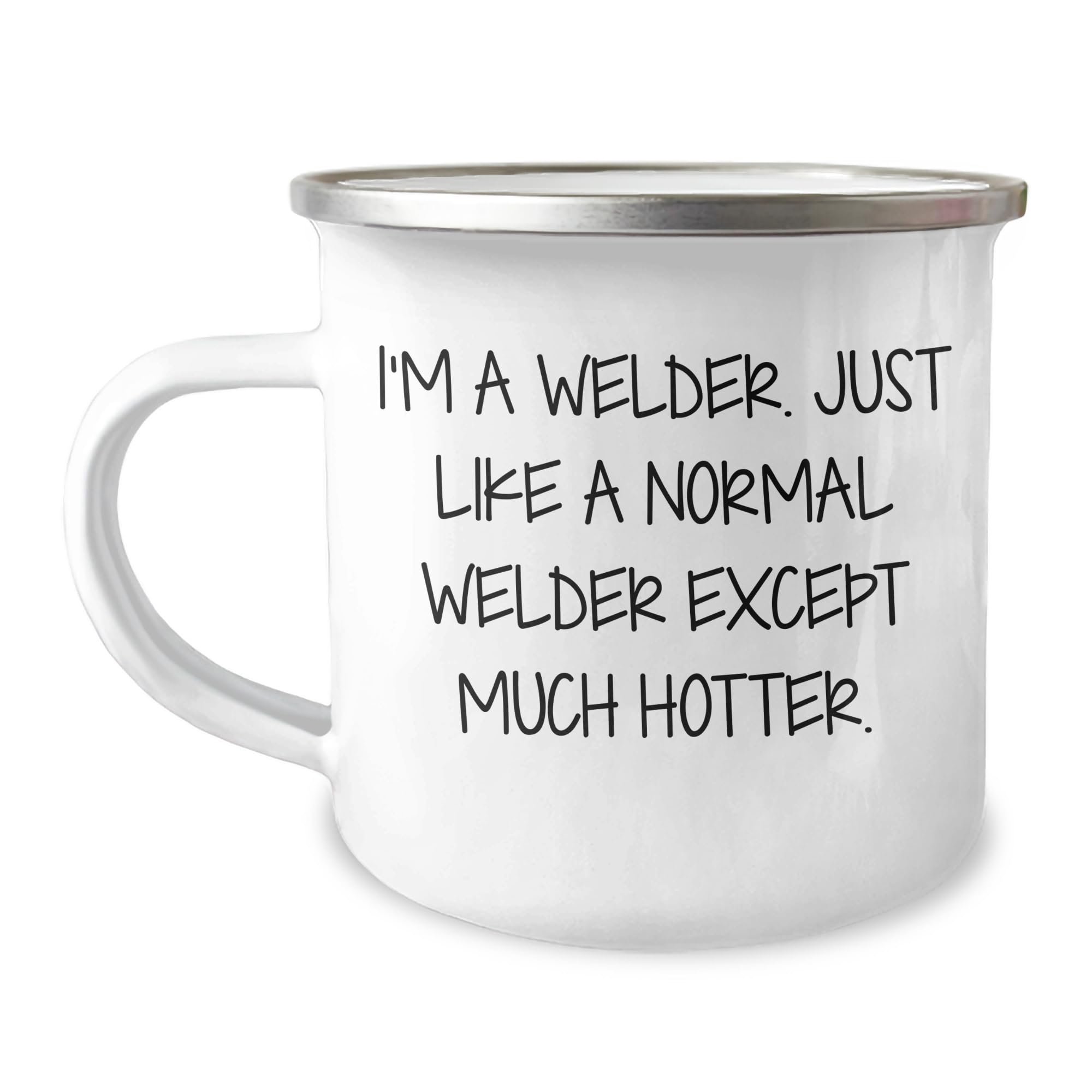 Welder Gifts from Family - Funny 'I'm A Welder. Just Like A Normal Welder Except Much Hotter' Camping Mug for Christmas