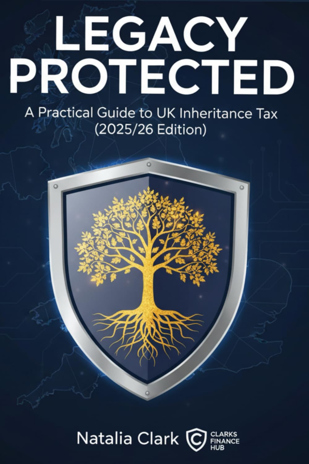 Legacy Protected: A Practical Guide to UK Inheritance Tax (2025/26 Edition) (UK Taxes)