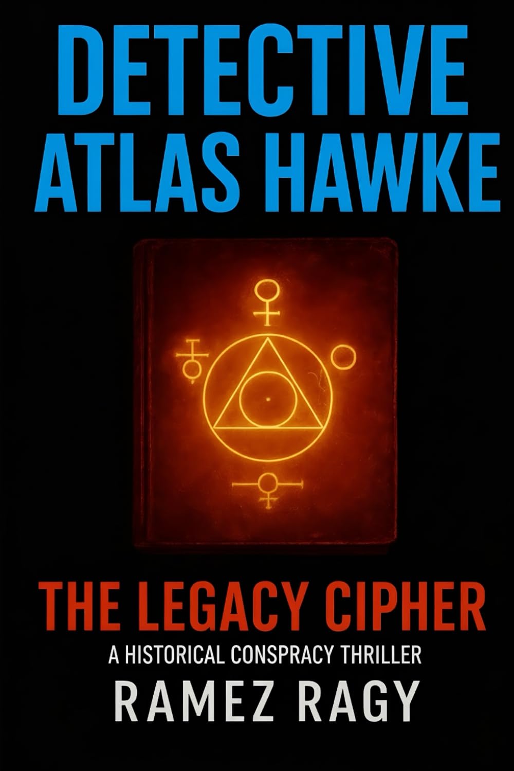 Detective Atlas Hawke: The Legacy Cipher - Deadly Historical Conspiracy Thriller: A New York Crime Mystery Where Ancient Secrets Kill Modern Victims