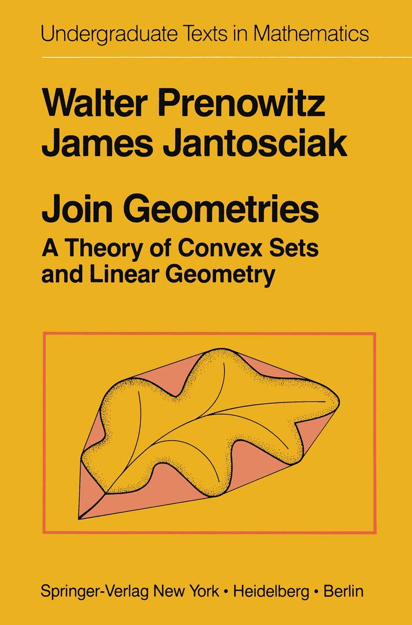 Join Geometries: A Theory of Convex Sets and Linear Geometry (Undergraduate Texts in Mathematics)