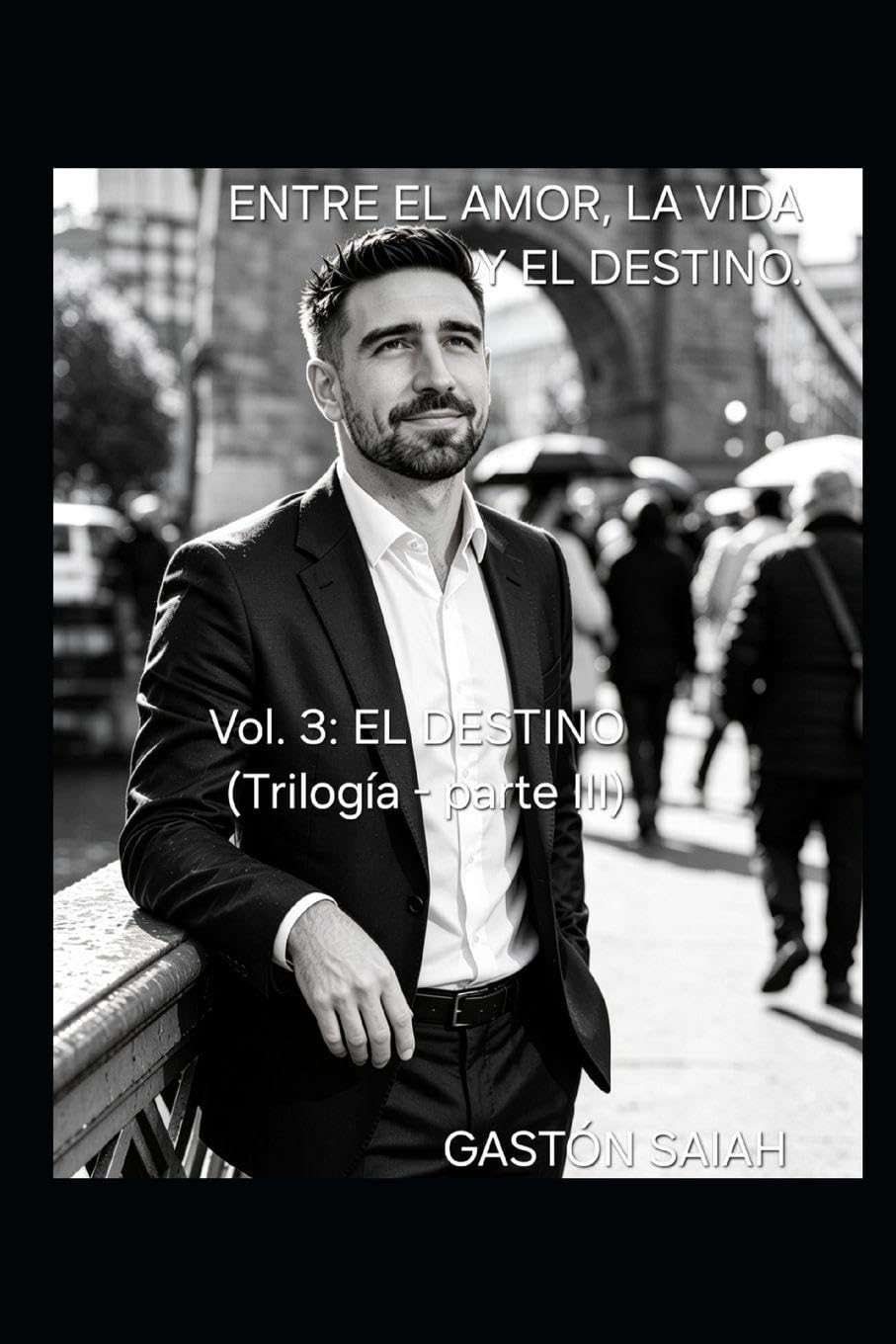 EL DESTINO: Trilogía Vol. 3 El destino (Entre el amor, la vida y el destino.)