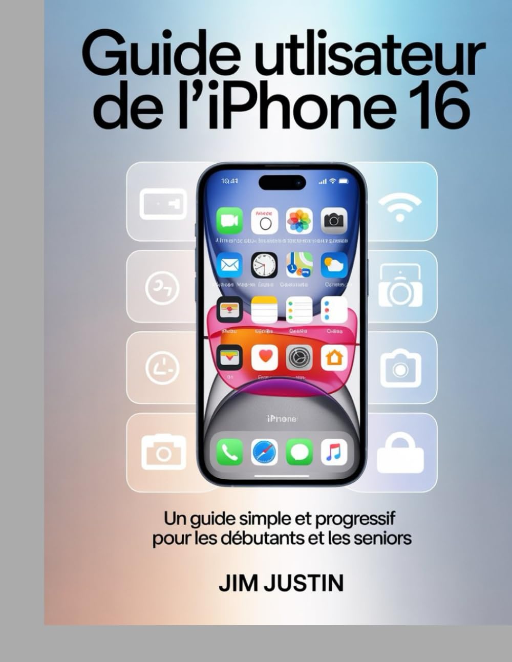 Guide utilisateur de l'iPhone 16: Un guide simple et progressif pour les débutants et les seniors