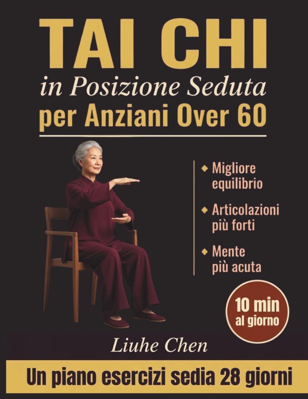 Tai Chi in Posizione Seduta per Anziani over 60: Un piano di esercizi su sedia di 28 giorni per un migliore equilibrio, articolazioni più forti e una ... 10 min al giorno (movimento a basso impatto)