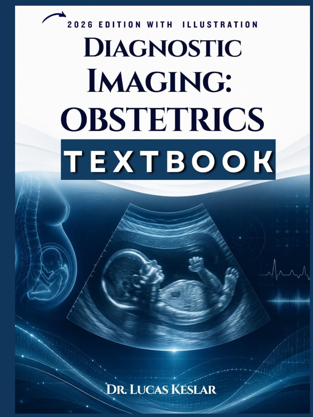DIAGNOSTIC IMAGING: OBSTETRICS: A Complete Clinical Guide to Prenatal Diagnosis, Imaging Safety, and Case-Based Interpretation