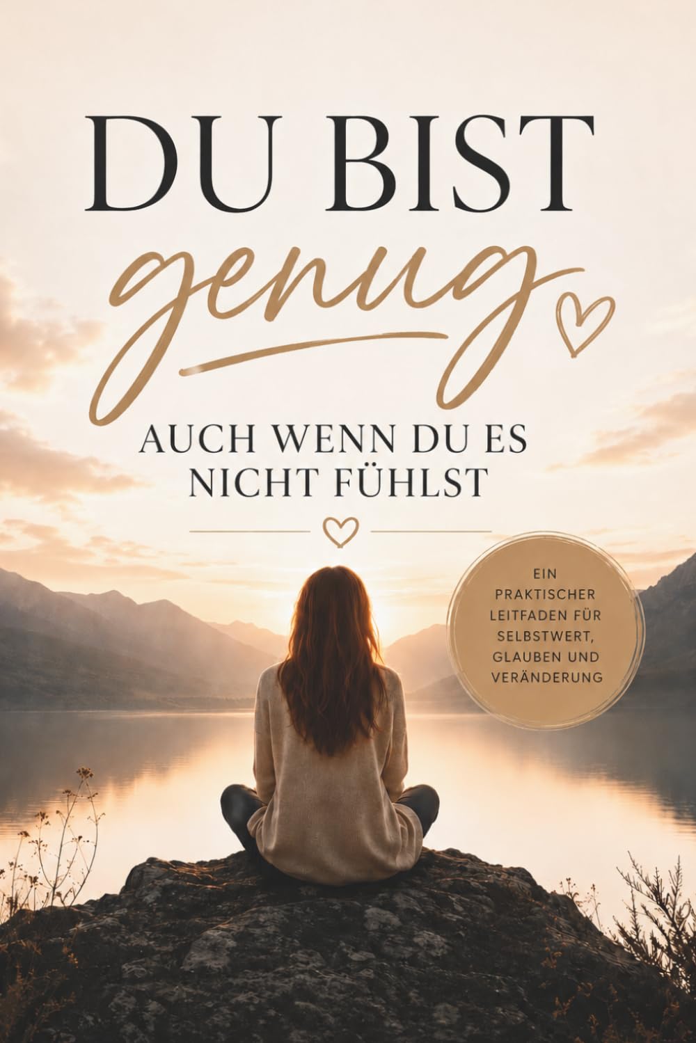 Du bist genug: Auch wenn du es nicht fühlst