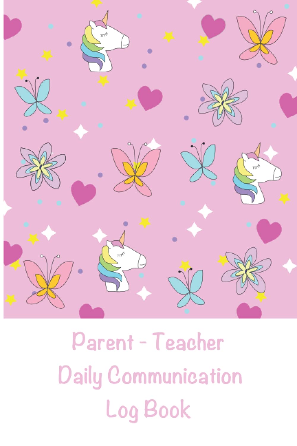 Parent - Teacher Daily Communication Log Book: A Back and Forth Communication Journal for School to Home / Pink Unicorn Butterfly Cover / SEN Diary