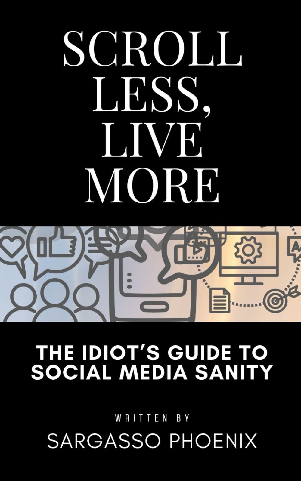 Scroll Less, Live More: The Idiot’s Guide to Social Media Sanity