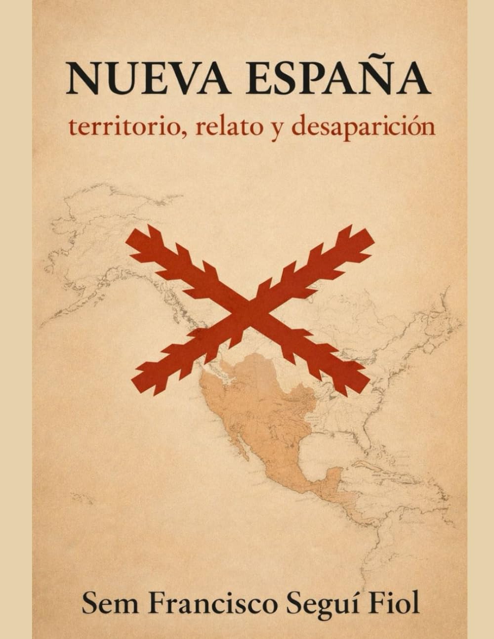 Nueva España: Territorio, relato y desaparición (Imperio español: estructura y límites)