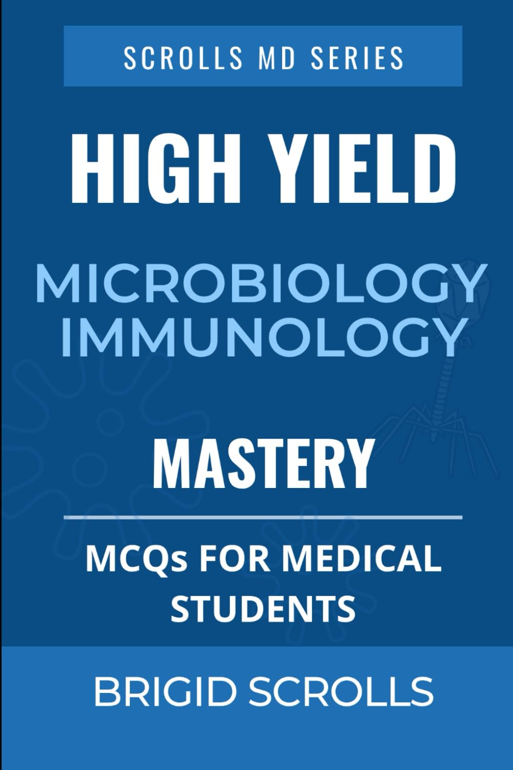 High Yield Microbiology and Immunology: MCQs for Medical Students (Brigid Scrolls MCQs for Medical Students)