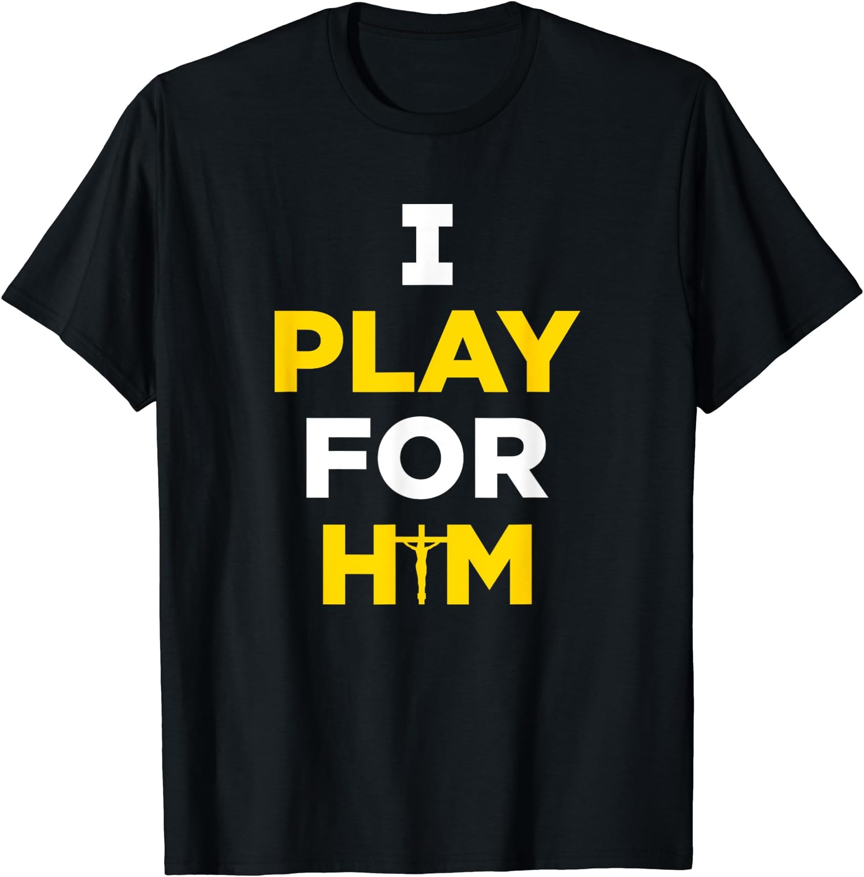 I Play For Him Jesus Christ Shirt