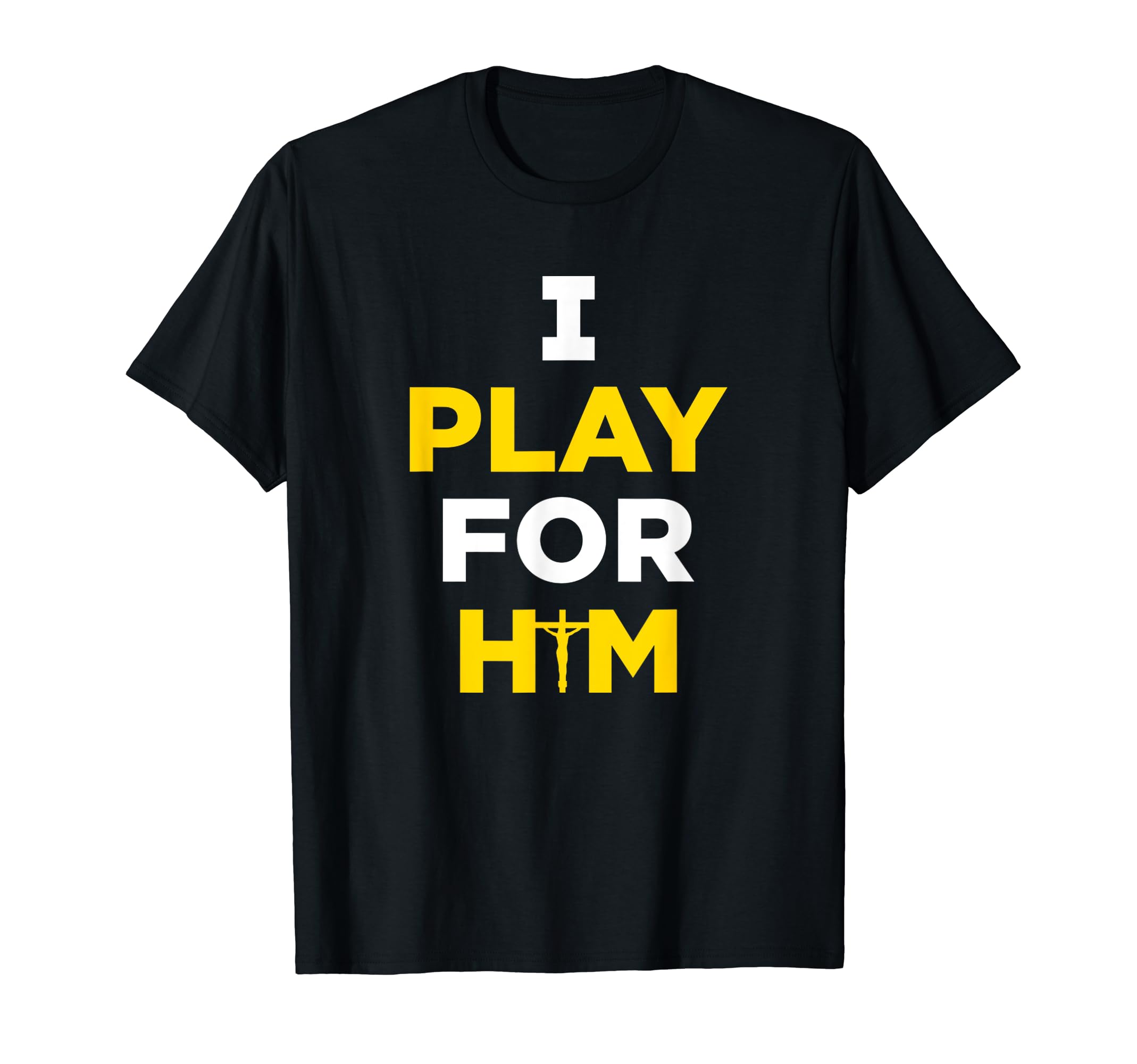 I Play For Him Jesus Christ Shirt
