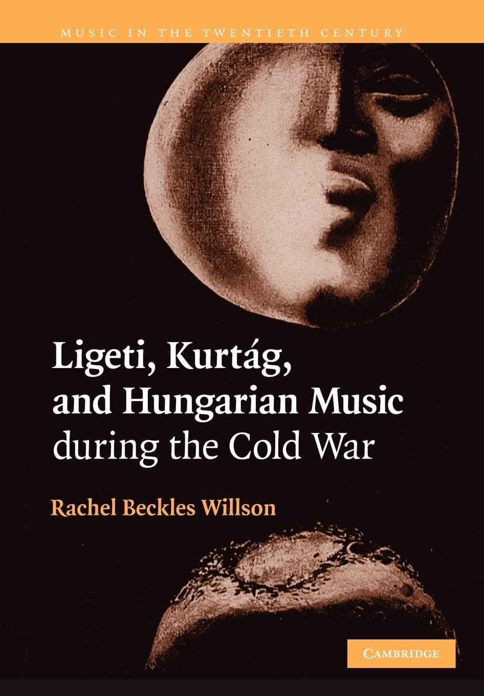 Ligeti, Kurtag, and Hungarian Music During the Cold War: 23 (Music in the Twentieth Century, Series Number 23)