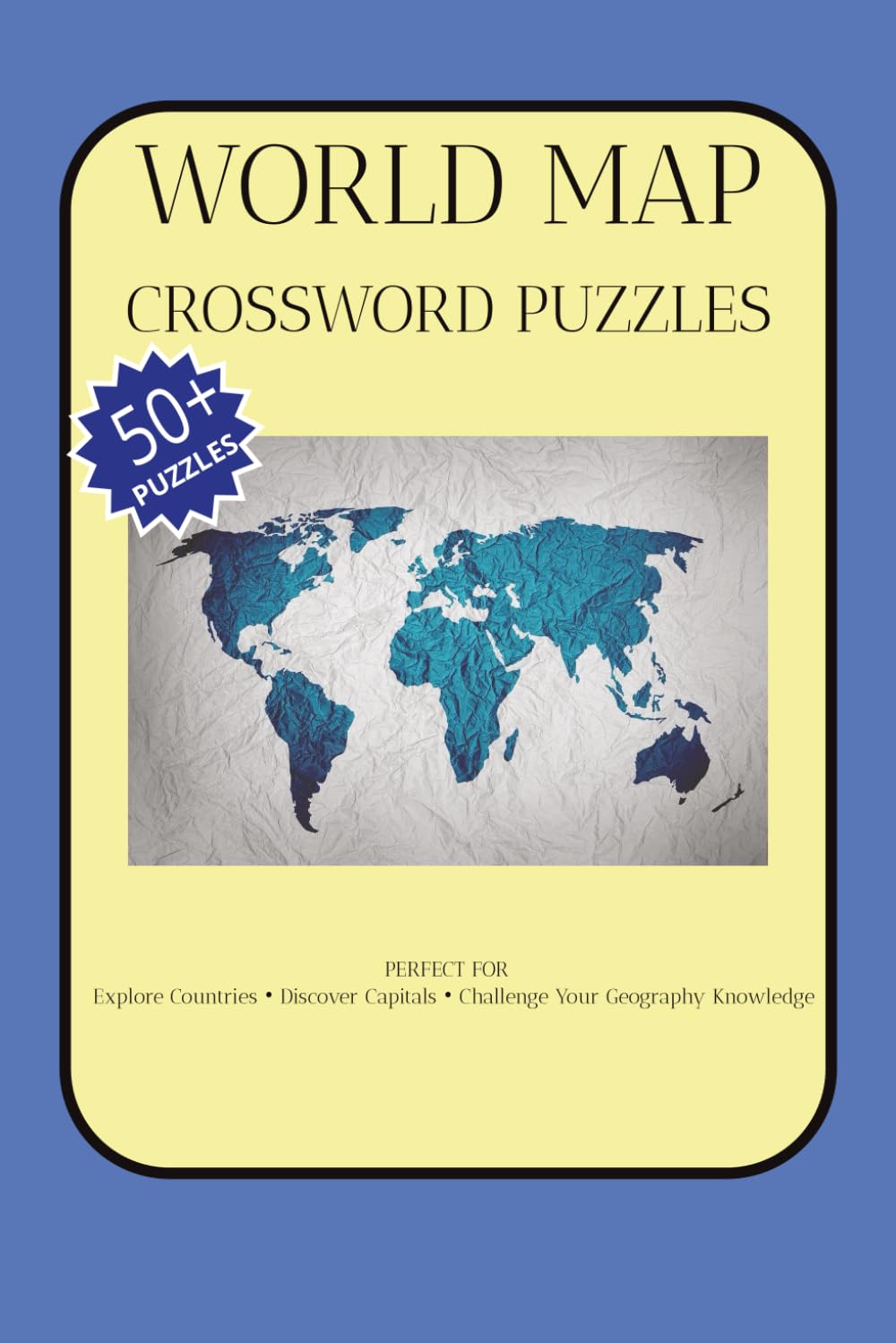 World Map Crossword Puzzles: World Map Crossword Puzzles | Explore Countries • Discover Capitals • Challenge Your Geography Knowledge | 6x9 Inches, ... | 50+ Crossword Puzzle | Solutions Included