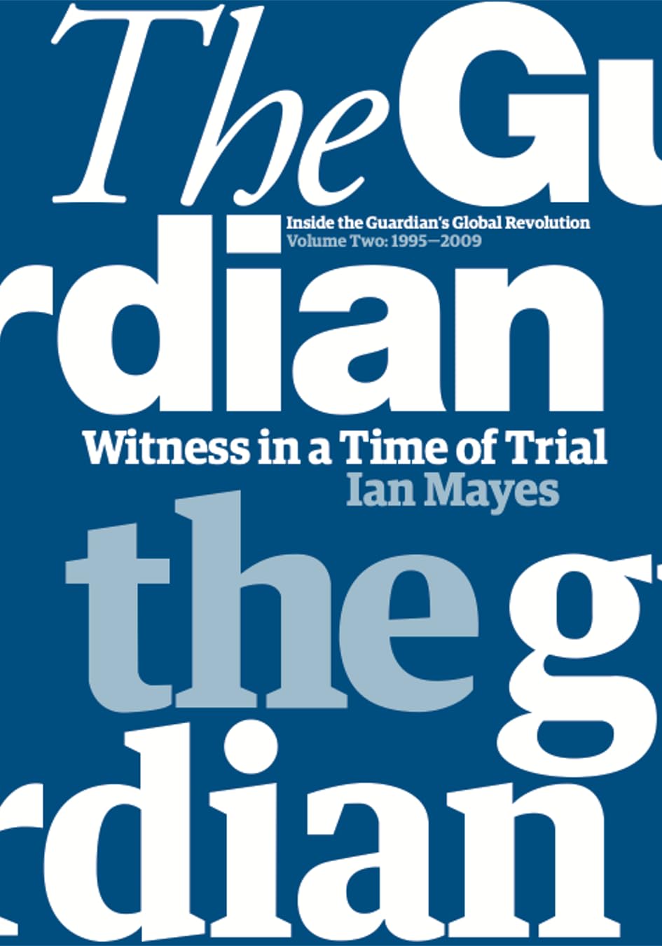 Witness in a Time of Trial : Inside the Guardians Global Revolution Volume Two: 19952009 2