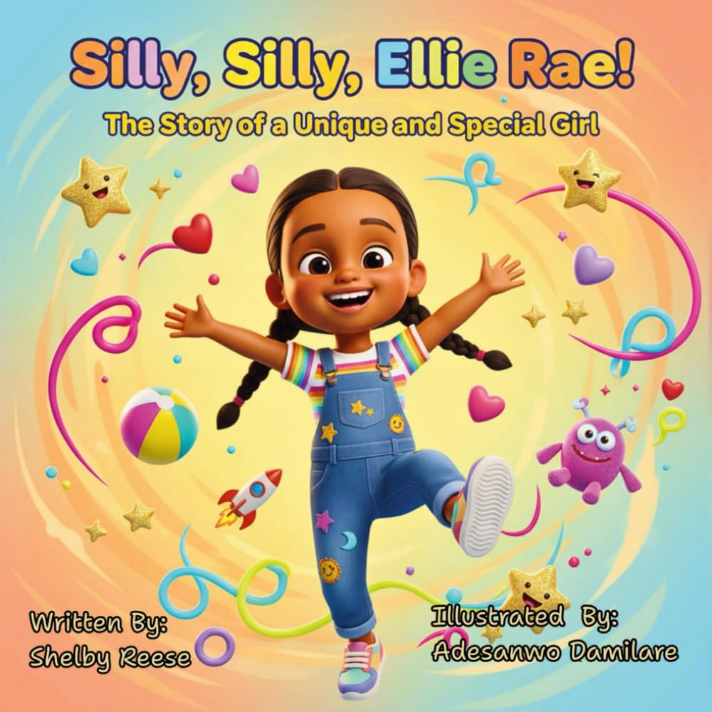Silly, Silly, Ellie Rae!: A Story of a Unique and Special Girl