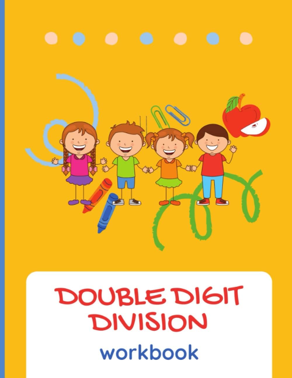 Double digit division workbook: Divide two Digits Book for kids Ages 7-11 (100 Basic Division Worksheets) (Maths Challenge for School with Practice Problems) (Coloring and activity books for kids)