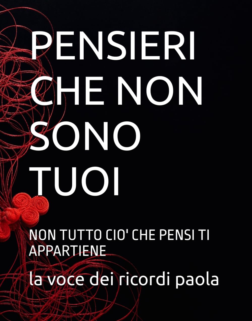 PENSIERI CHE NON SONO TUOI: NON TUTTO CIO' CHE PENSI TI APPARTIENE (OLTRE LA MENTE)