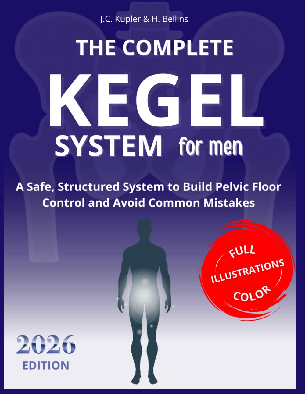 THE COMPLETE KEGEL SYSTEM FOR MEN: A Safe, Structured System to Build Pelvic Floor Control and Avoid Common Mistakes      Paperback – February 23, 2026