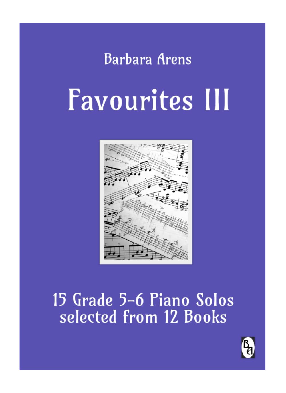 Favourites III: 15 Grade 5-6 Piano Solos selected from 12 Books (Barbara Arens - Favourites I II III)