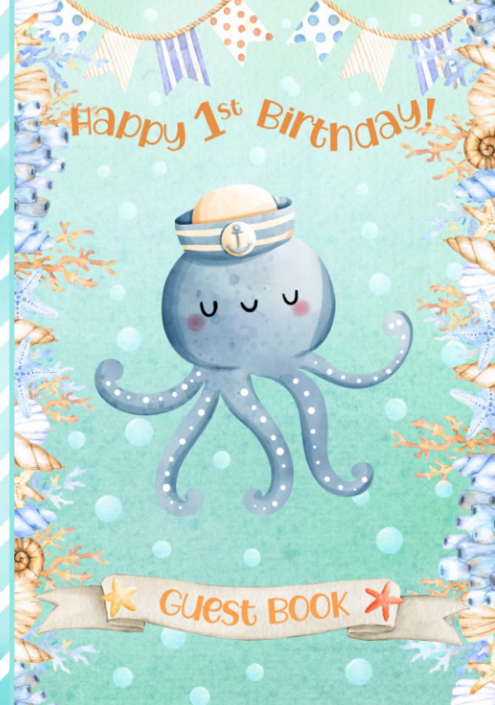 Happy 1st Birthday Guest Book: Cute First Birthday Party Sign-In Book | Keepsake Memory Gift for Parents | Nautical Theme with Octopus & Sea/Ocean Design