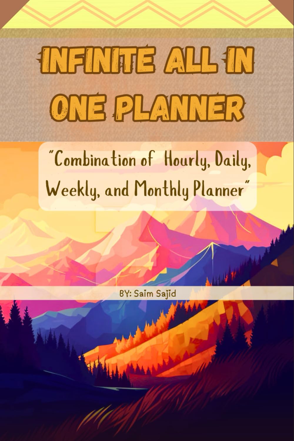 Infinite All In One Planner: Hourly, Daily, Weekly, and Monthly Planner to Unlock Your Full Potential from Every Hour to Every Month.