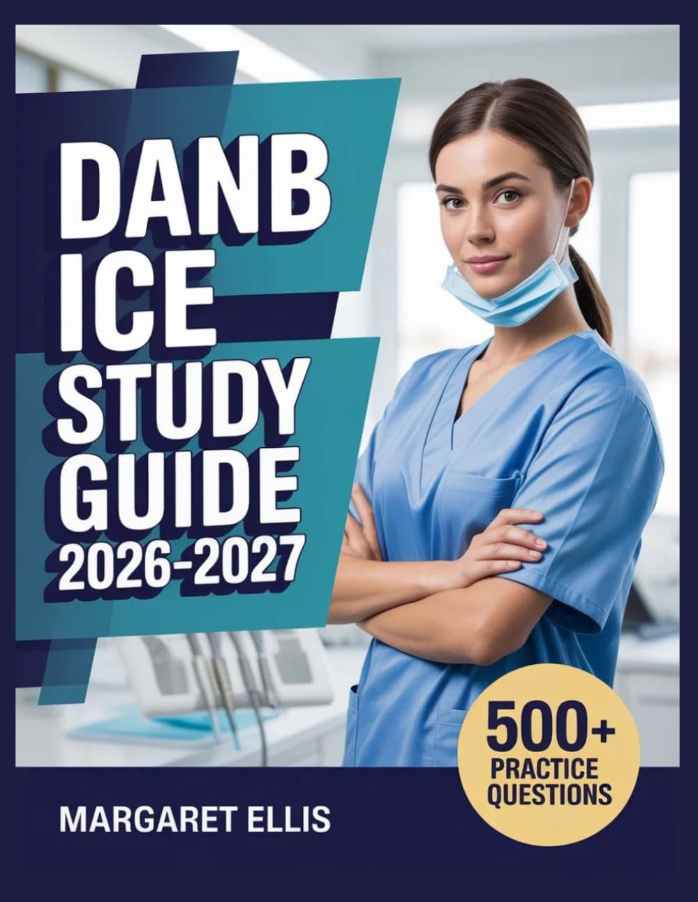 DANB ICE Study Guide 2026-2027: Structured Topic Analysis, 500+ Test Questions, Complete Answer Keys, and Step-by-Step Explanations