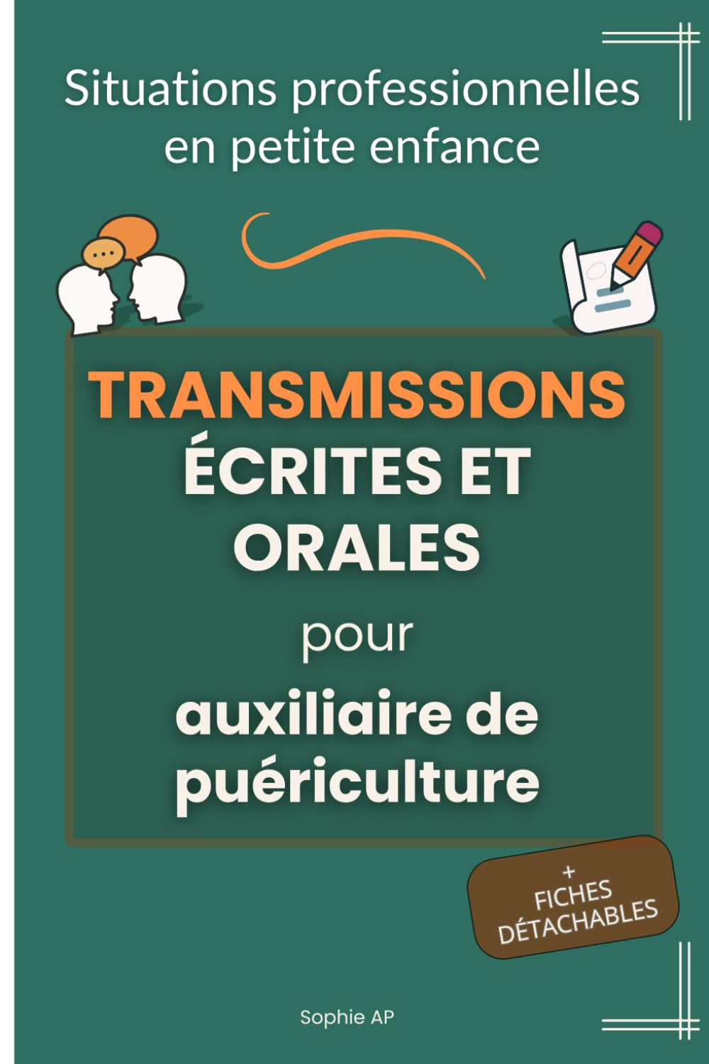 Situations professionnelles en petite enfance - Transmissions écrites et orales pour auxiliaire de puériculture: Guide pratique pour transmettre les ... (L’essentiel pour les AP en poste)