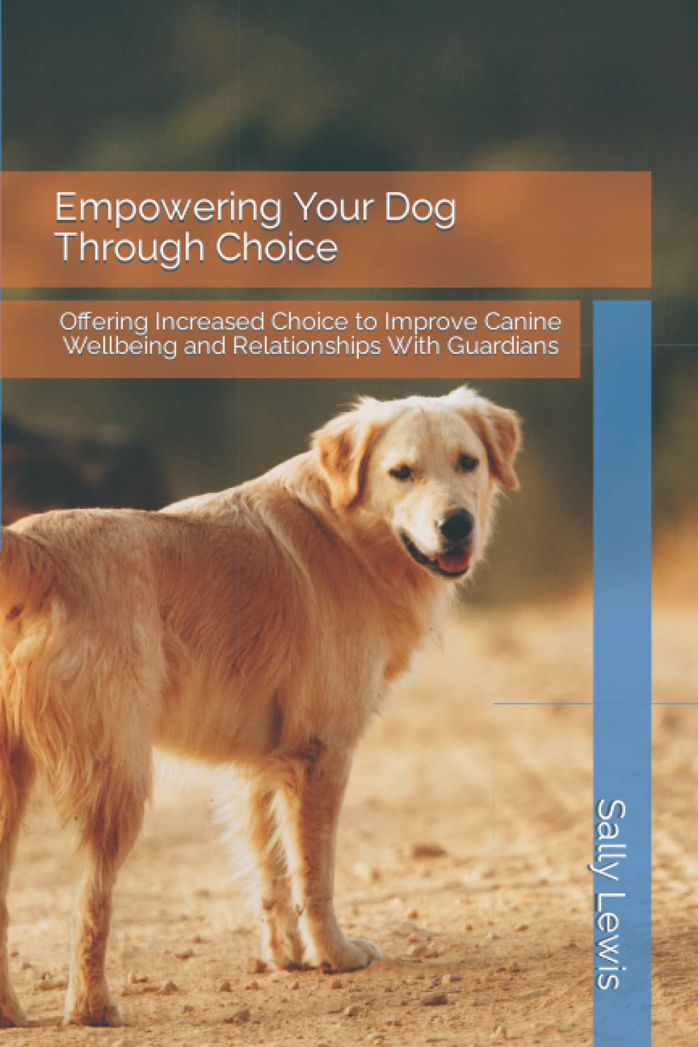 Empowering Your Dog Through Choice: Offering Increased Choice to Improve Canine Wellbeing and Relationships With Guardians