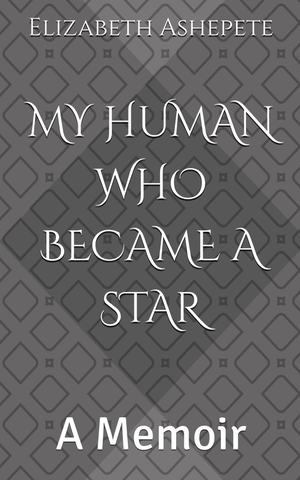 MY HUMAN WHO BECAME A STAR: A Memoir