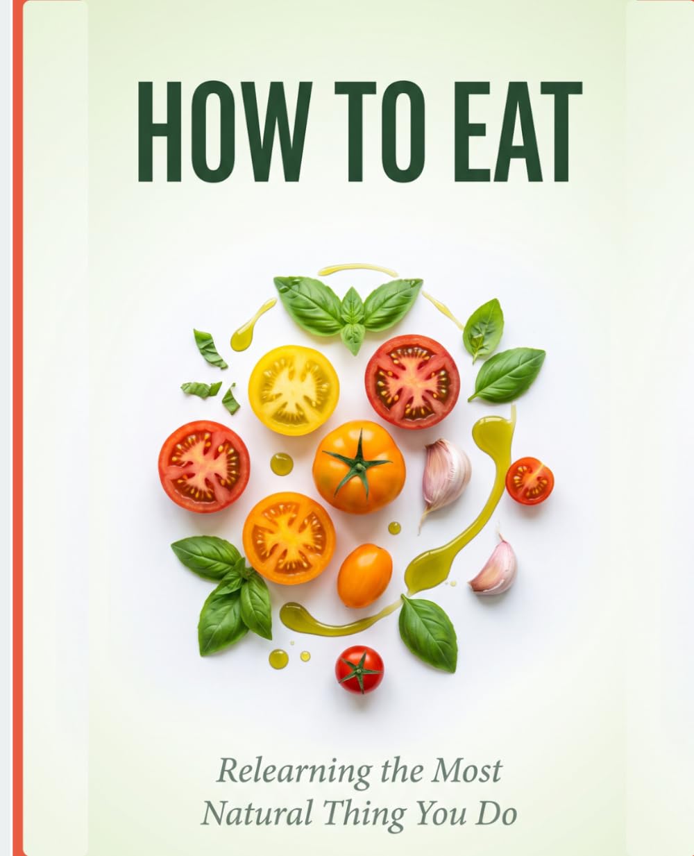 Eat Well, Live Long: Your How to Eat Book – Mastering Healthy Habits & Enjoying Food