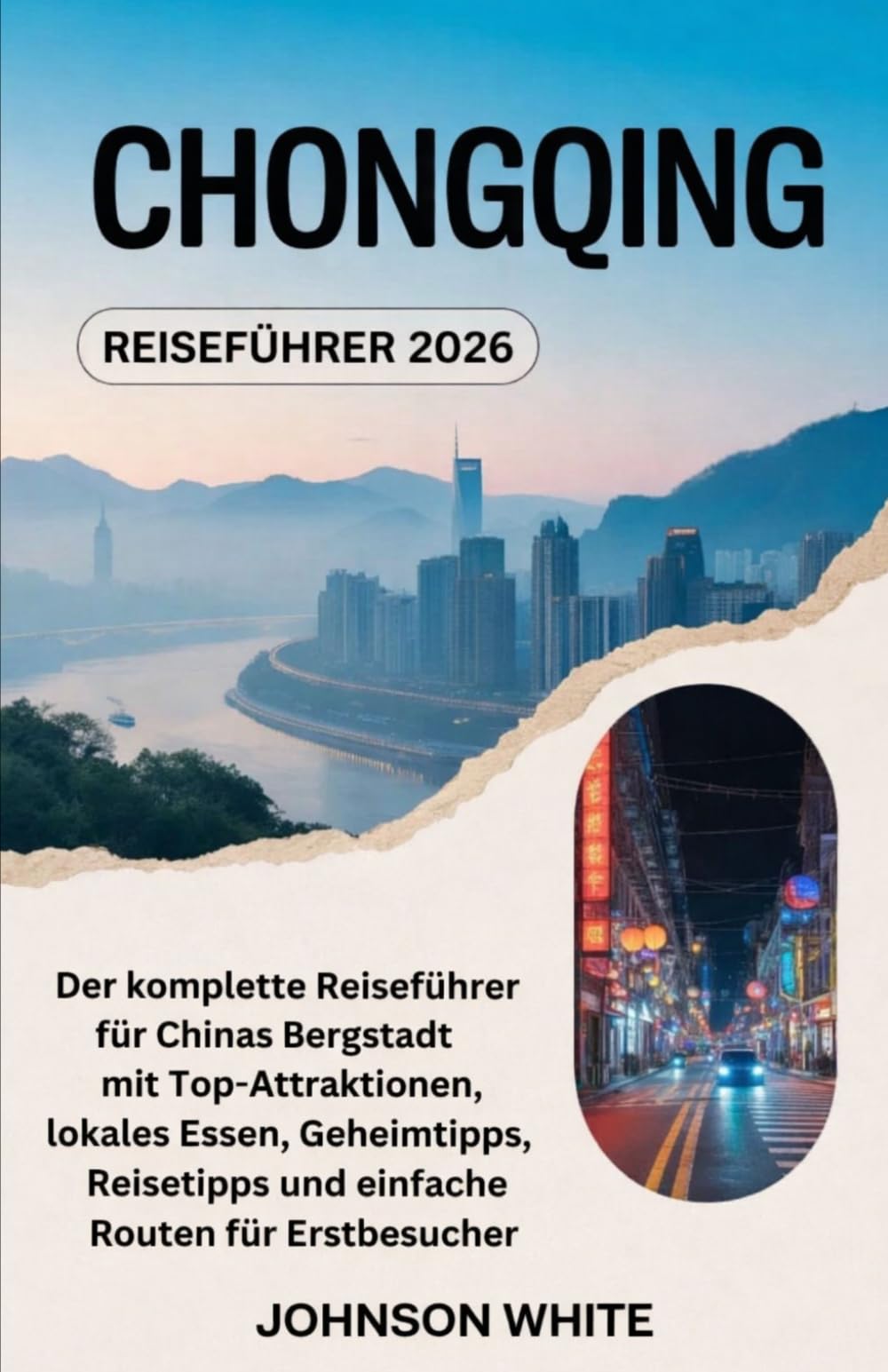 Chongqing Reiseführer 2026: Der komplette Reiseführer für Chinas Bergstadt mit Top-Attraktionen, lokales Essen, Geheimtipps, Reisetipps und einfache Routen für Erstbesucher